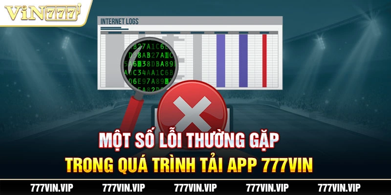 Một số lỗi thường gặp trong quá trình tải app 777VIN 